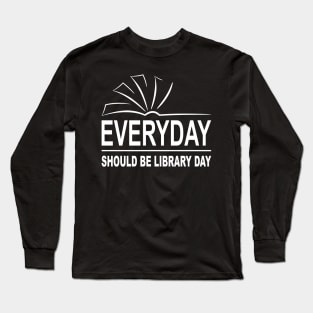 Everyday Should Be Library Day Long Sleeve T-Shirt